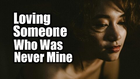 A lovesong about holding on to someone who was never truly yours | Loving Someone Who Was Never Mine