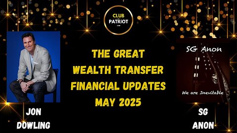 Jon Dowling & SG Anon Discuss Latest Financial Updates & The Great Wealth Transfer MAY 2025