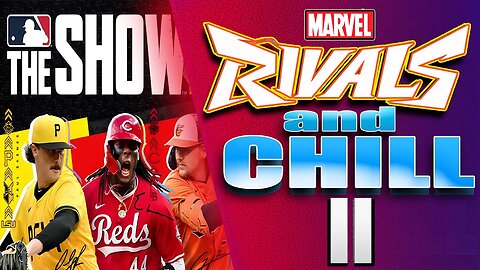 Let's Play Some Games: MLB The Show '25, Marvel Rivals and Chill Stream II
