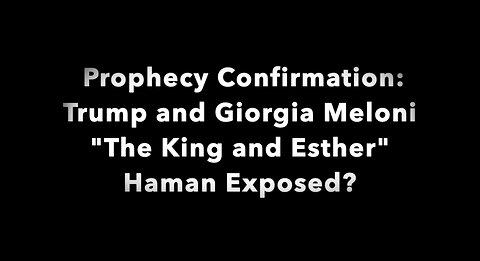 Prophecy Confirmation: Trump and Giorgia Meloni "The King and Esther" Haman Exposed?