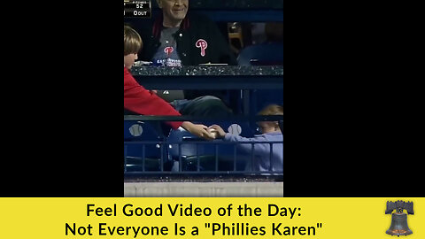 Feel Good Video of the Day: Not Everyone Is a "Phillies Karen"