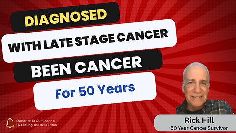 Diagnosed With Late Stage Cancer| 50 Years of Being Cancer Free| Rick Hill