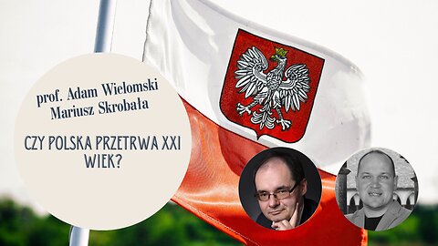 Czy Polska przetrwa XXI wiek? Prof. Adam Wielomski, Mariusz Skrobała