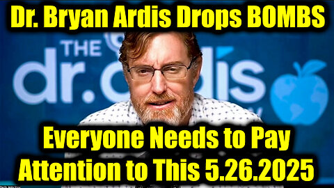 Dr. Bryan Ardis Drops BOMBS 5.26.25: Everyone Needs to Pay Attention to This