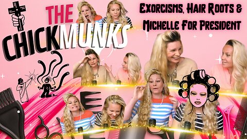 The CHICKmunks: Exorcisms, Hair Roots & Michelle For President