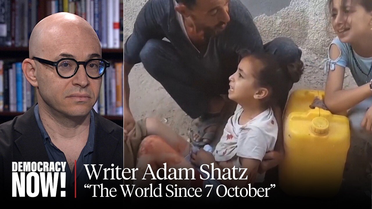 Writer Adam Shatz on How Oct. 7 & Israel's Brutality in Gaza Reshaped the World