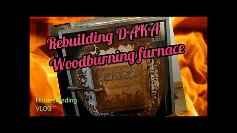 Rebuilding daka wood burning furnace - homestead vlog