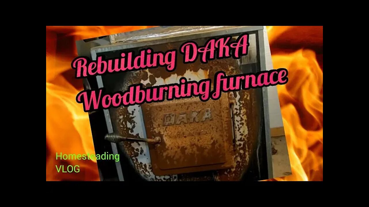 Rebuilding daka wood burning furnace - homestead vlog