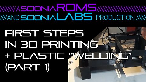 First Steps in 3D Printing + Plastic "Welding" (Part 1)