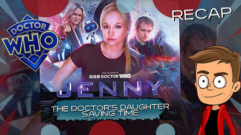 Jenny The Doctor's Daughter Saving Time Reboot Animated Recap