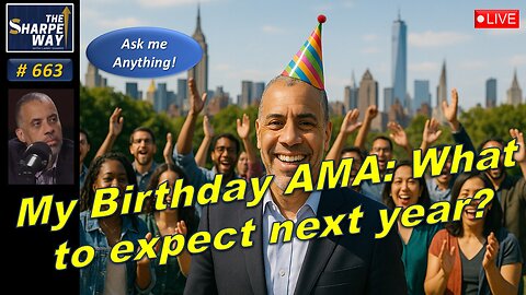 Sharpe Way No. 663!🧭What should we expect next year? LIVE🎉Birthday Ask me Anything!