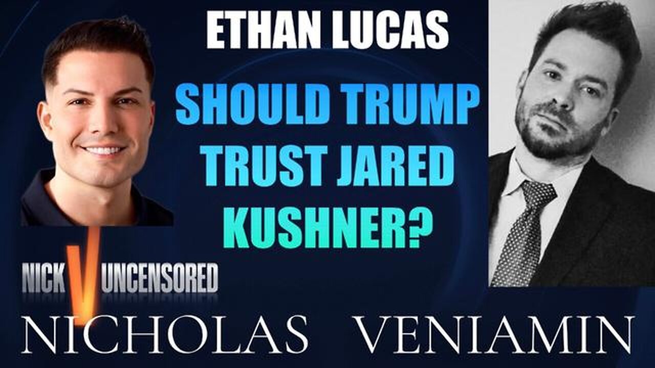 Ethan Lucas Discusses If Trump Should Trust Jared Kushner with Nicholas Veniamin