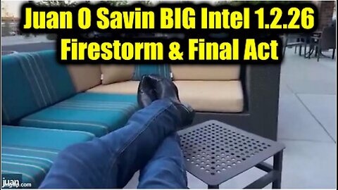 Juan O’ Savin: BIG Intel 1.2.26 – Firestorm & Final Act
