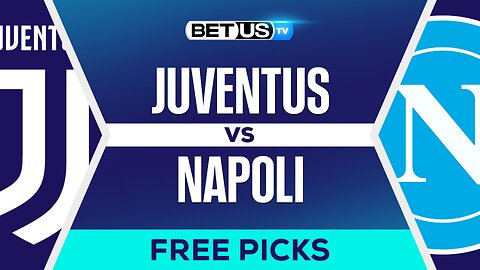 Juventus vs Napoli | Serie A Expert Predictions, Free Picks & Best Bets