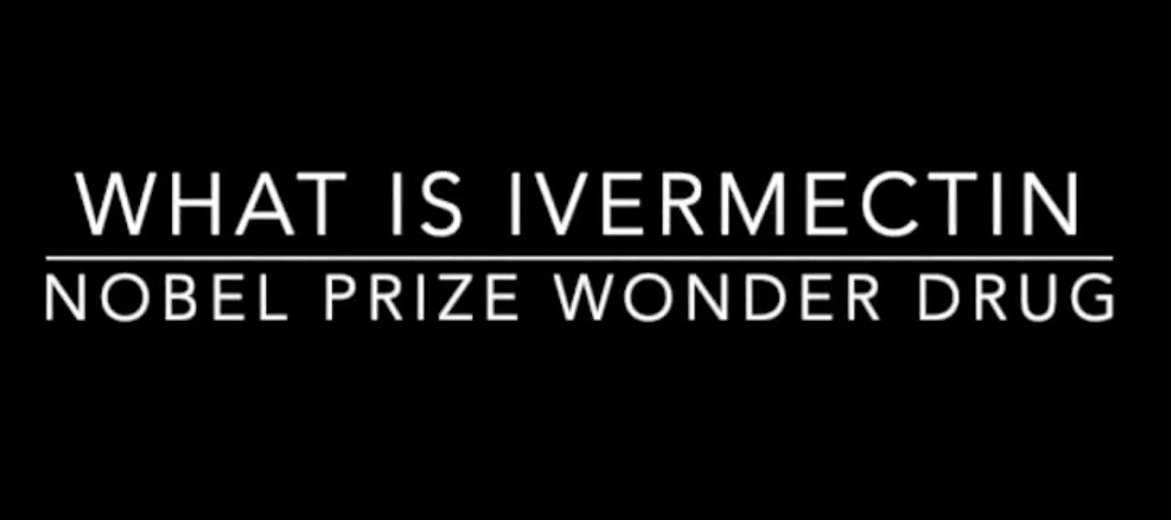 What is Ivermectin - Ivermectin is a Nobel Prize-Winning Wonder Drug