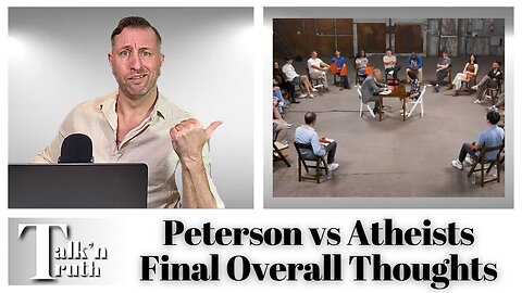 Peterson vs Atheists: My Final Overall Thoughts