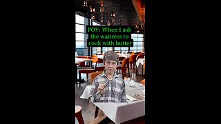 POV: When I ask the waitress to cook with butter