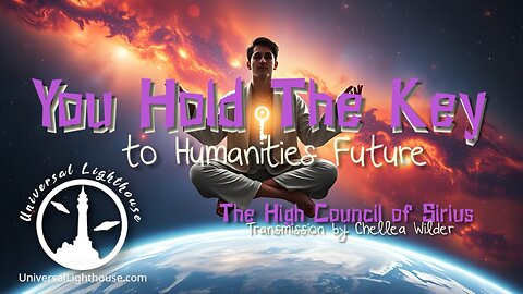 You Hold The Key to Humanities Future ~ The High Council of Sirius ~ Chellea Wilder