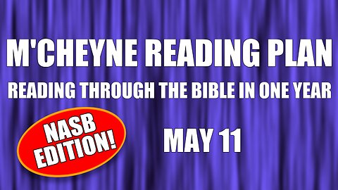 Day 131 - May 11 - Bible in a Year - NASB Edition