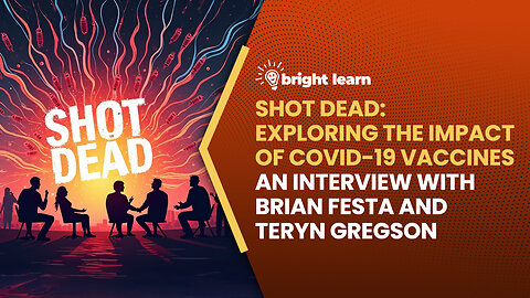 BrightLearn - Shot Dead: Exploring the Impact of COVID-19 Vaccines, an interview with Brian Festa and Teryn Gregson