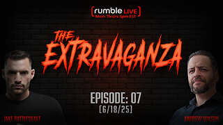 The Extravaganza! EP: 07 (6/18/25)
