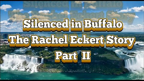 Silenced in Buffalo - Part II: (The Rachel Eckert Story)