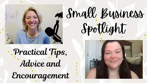Practical Advice & Tips for Small Business | Encouragement to Begin Your Small Business