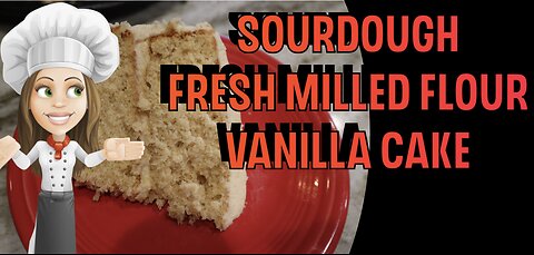Sourdough-Fresh Milled Flour-Vanilla Cake