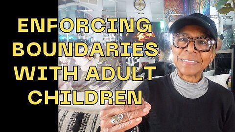 ENFORCING BOUNDARIES WITH ADULT CHILDREN