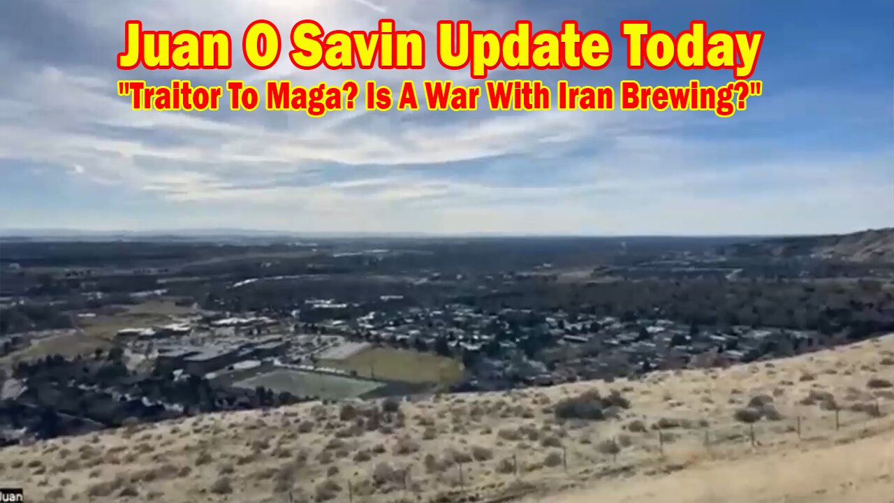 Juan O Savin Update Today Mar 27: "Traitor To Maga? Is A War With Iran Brewing?"
