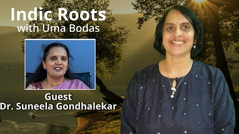 Indic Roots - Dr. Suneela Gondhalekar Interviewed by Dr. Uma Bodas