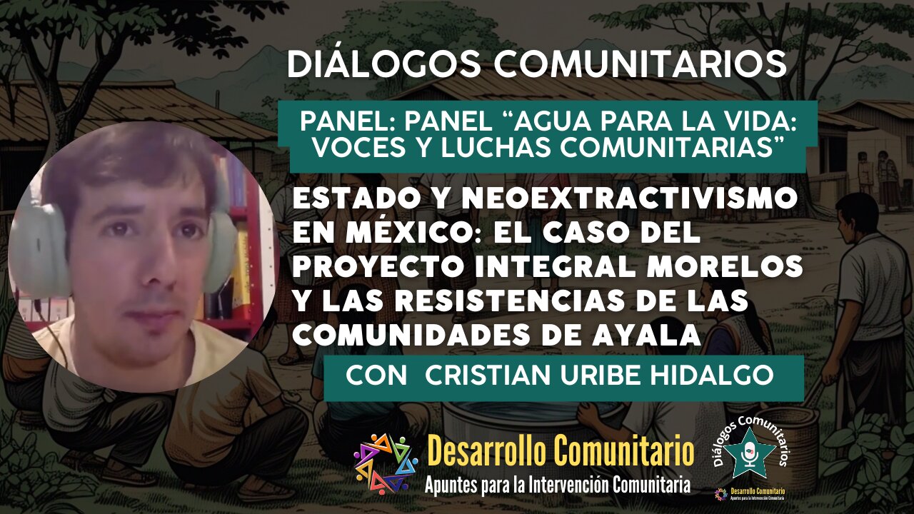 Diálogos Comunitarios I Estado y neoextractivismo en México: El caso del Proyecto Integral Morelos