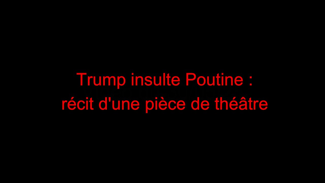 Trump insulte Poutine : récit d'une pièce de théâtre