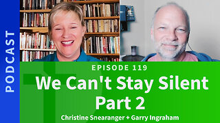 119: We Can't Stay Silent, Part 2 | Christine Snearanger & Garry Ingraham