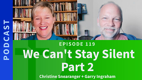 119: We Can't Stay Silent, Part 2 | Christine Snearanger & Garry Ingraham