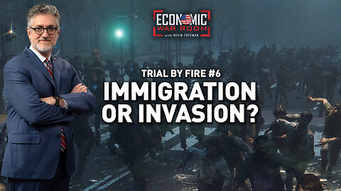 Trial by Fire No. 6: Immigration or Invasion? | Ep 380