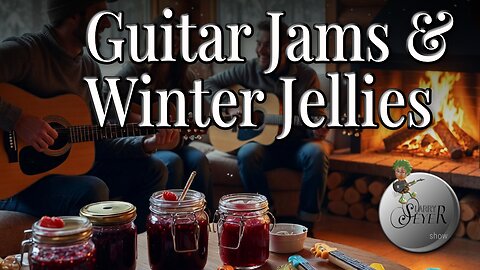 Guitar Jams & Winter Jellies - The Larry Seyer Show