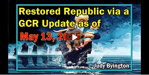 Judy Byington Update as of May 13, 2025 - Restored Republic via a GCR