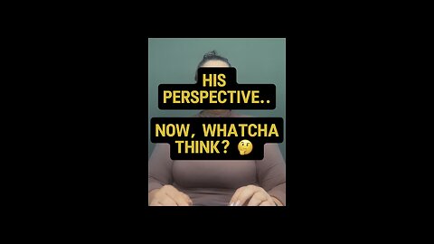 His Perspective, So What’s Yours? 🤓