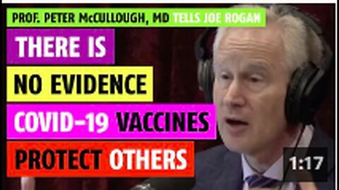 "Prof. Peter McCullough MD Claims to Joe Rogan: No Evidence Vaccines Protect Others"