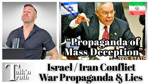 Israel / Iran War - Propaganda, Lies & Narratives