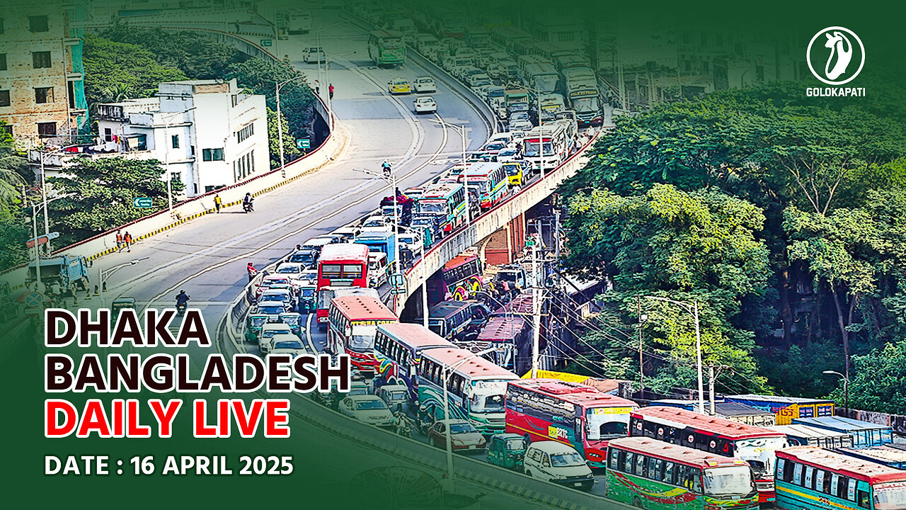Dhaka, Bangladesh Daily live stream, Date: 16.04..2025