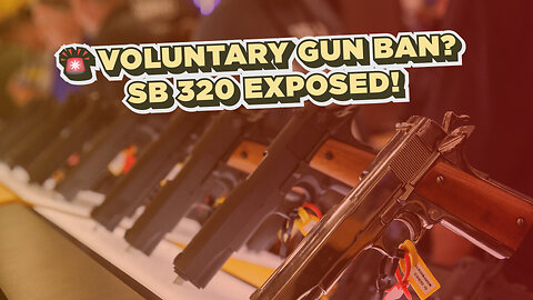 🚨 Insanity in Sacramento: “Voluntary” Gun Ban Bill (SB 320) EXPOSED!