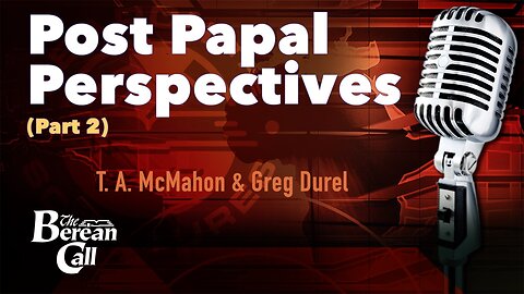 Post-Papal Perspectives with Greg Durel (Part 2)