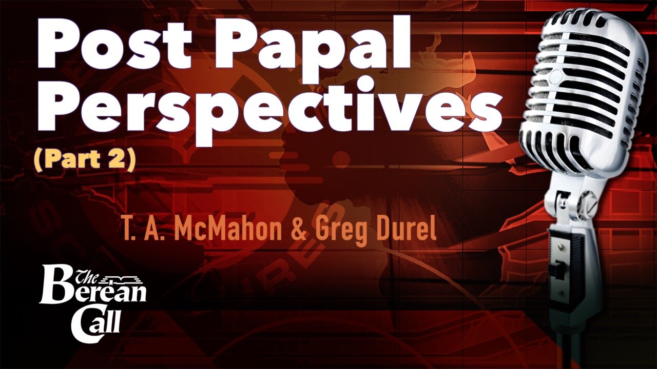 Post-Papal Perspectives with Greg Durel (Part 2)