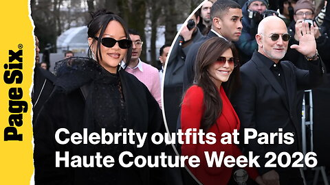 The best celebrity outfits at Paris Haute Couture Week 2026: Rihanna, Lauren Sánchez and more
