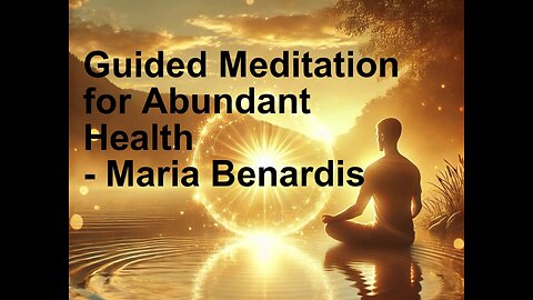 Guided Meditation for Abundant Health – Maria Benardis