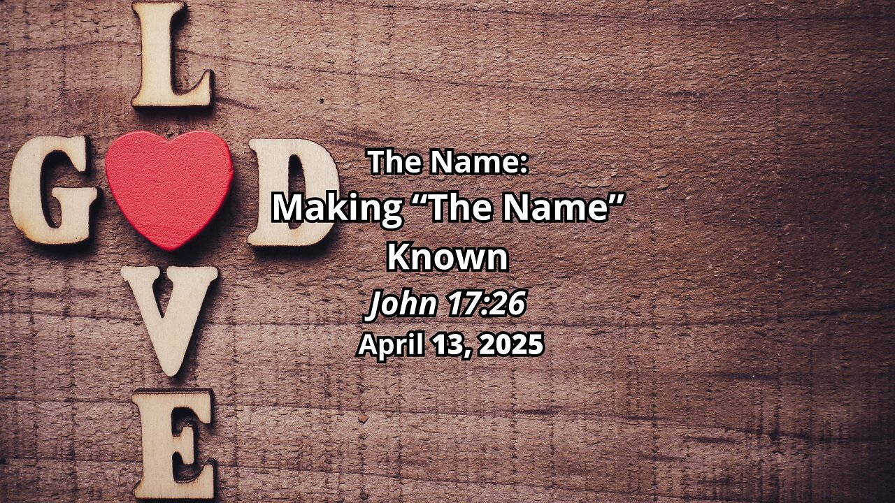 The Name: Making "The Name" Known - John 17:26