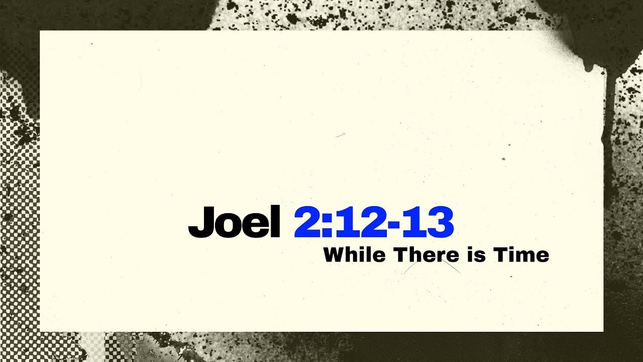 🕊️ While There Is Still Time | Joel 2:12–13 | A Powerful Message of Repentance