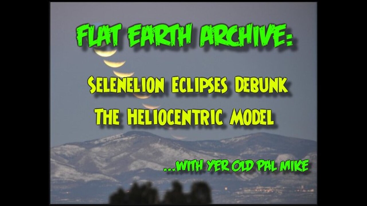 Selenelion Eclipses Debunk The Heliocentric Model